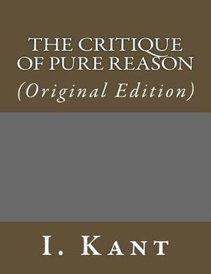 The Critique of Pure Reason: (Original Edition) by Immanuel Kant