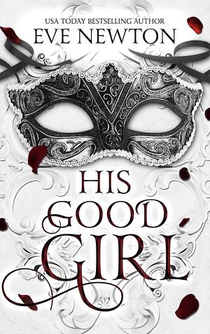 His Good Girl: An age gap, praise, billionaire dark romance by Eve Newton