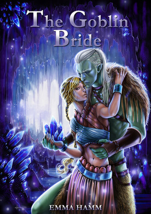 The Goblin Bride by Emma Hamm
