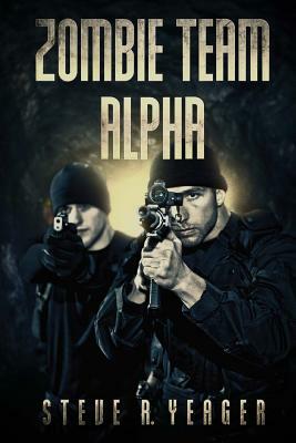 Zombie Team Alpha by Steve R. Yeager