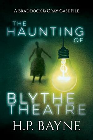 The Haunting of Blythe Theatre by H.P. Bayne