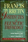 Institutes of Elenctic Theology by Francis Turretin