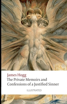The Private Memoirs and Confessions of a Justified Sinner Illustrated by James Hogg