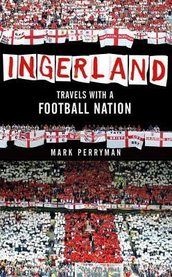 Ingerland: Travels With A Football Nation by Mark Perryman