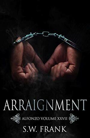 Arraignment (Alfonzo Book 27) by S.W. Frank