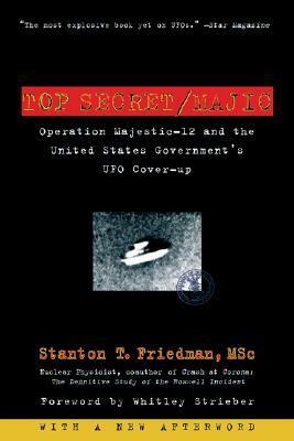 Top Secret/Majic: Operation Majestic-12 & the United States Government's UFO Cover-up by Whitley Strieber, Stanton T. Friedman