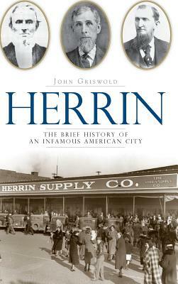 Herrin: The Brief History of an Infamous American City by John Griswold