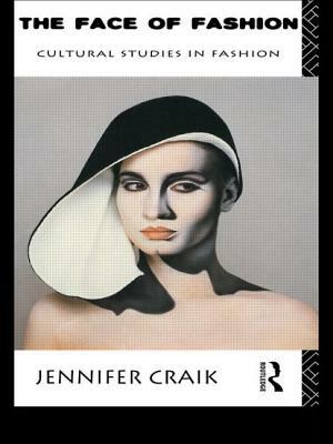 The Face of Fashion: Cultural Studies in Fashion by Jennifer Craik
