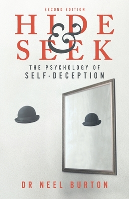 Hide and Seek, 2e: The Psychology of Self-Deception by Neel Burton