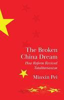 The Broken China Dream: How Reform Revived Totalitarianism by Minxin Pei