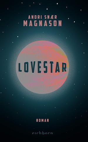 LoveStar: Roman by Andri Snær Magnason