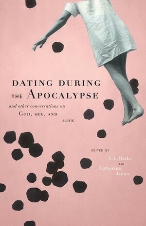 Dating During the Apocalypse by Katherine James, A.J. Marks, Shelly Wildman