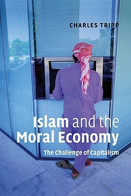Islam and the Moral Economy: The Challenge of Capitalism by Charles Tripp