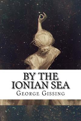 By the Ionian Sea by George Gissing