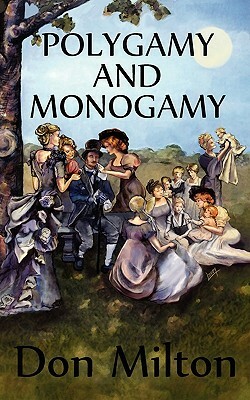 Polygamy and Monogamy by Don Milton