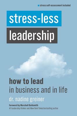 Stress-Less Leadership by Nadine Greiner