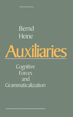 Auxiliaries: Cognitive Forces and Grammaticalization by Bernd Heine