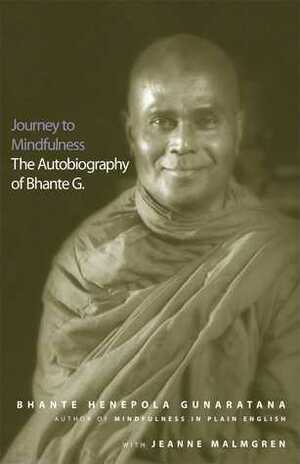Journey to Mindfulness: The Autobiography of Bhante G. by Jeanne Malmgren, Bhante Henepola Gunarantana