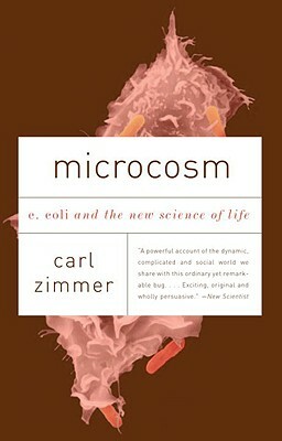 Microcosm: E. Coli and the New Science of Life by Carl Zimmer