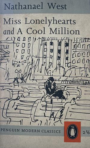 Miss Lonelyhearts and A Cool Million: Or, The Dismantling Of Lemuel Pitkin by Nathanael West