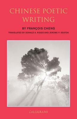 Chinese Poetic Writing by Francois Cheng