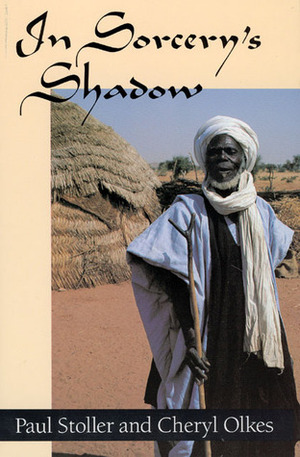 In Sorcery's Shadow: A Memoir of Apprenticeship among the Songhay of Niger by Cheryl Olkes, Paul Stoller