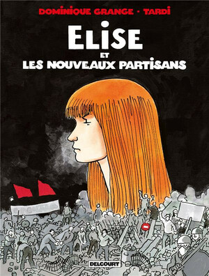 Élise et les nouveaux partisans by Dominique Grange, Jacques Tardi