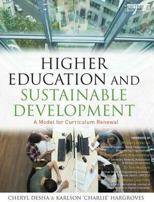 Higher Education and Sustainable Development: A Model for Curriculum Renewal by Cheryl Desha, Karlson 'Charlie' Hargroves