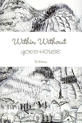 Within Without God's House by S. Dorman