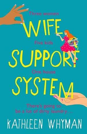 Wife Support System: A totally relatable, hilarious and feelgood page turner by Kathleen Whyman, Kathleen Whyman