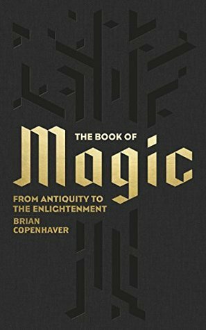 The Book of Magic: From Antiquity to the Enlightenment by Brian P. Copenhaver