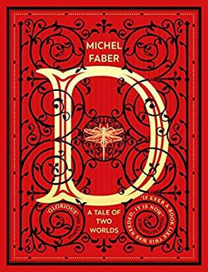 D (A Tale of Two Worlds): A Novel by Michel Faber