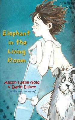 Elephant in the Living Room: The story of a skateboarder, a missing dog and a family secret by Darin Elliott, Alison Leslie Gold