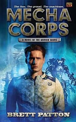 Mecha Corps: A Novel of the Armor Wars by Brett Patton