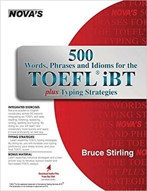 500 Words, Phrases and Idioms for the TOEFL IBT Plus Typing Strategies by Bruce Stirling