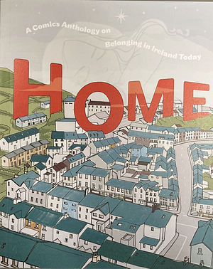 HOME: A Comics Anthology on Belonging in Ireland Today by Katherine Foyle