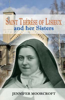 Saint Therese of Lisieux and Her Sisters by Jennifer Moorcroft