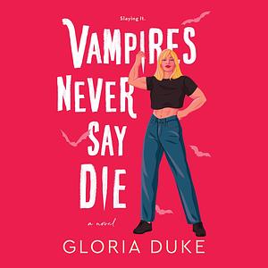 Vampires Never Say Die by Gloria Duke