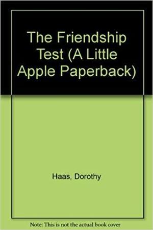 The Friendship Test by Dorothy Haas