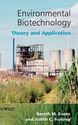 Environmental Biotechnology: Theory and Application by Terry Evans, Gareth M. Evans, Judith C. Furlong