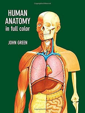Human Anatomy in Full Color by John Green, John W. Harcup