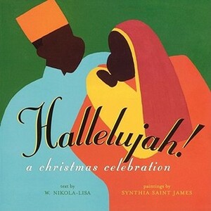 Hallelujah!: A CHRISTMAS CELEBRATION by W. Nikola-Lisa, Synthia SAINT-JAMES