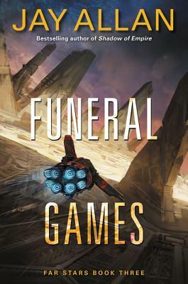 Funeral Games: Far Stars Book Three by Jay Allan