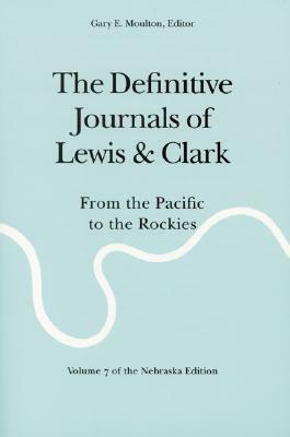 The Definitive Journals of Lewis and Clark, Vol 7: From the Pacific to the Rockies by Meriwether Lewis, William Clark