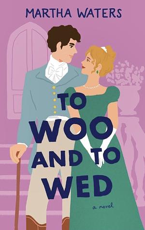 To Woo and to Wed by Martha Waters