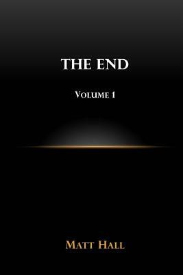 The End: Volume 1 by Matt Hall