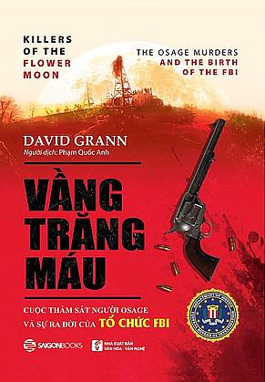 Vầng Trăng Máu: Cuộc Thảm Sát Người Osage và Sự Ra Đời của Tổ Chức FBI by David Grann