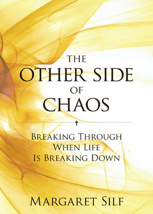 The Other Side of Chaos: Breaking Through When Life Is Breaking Down by Margaret Silf