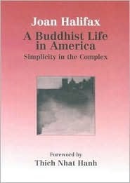 A Buddhist Life in America: Simplicity in the Complex by Joan Halifax, Thích Nhất Hạnh, Ronald F. Thiemann