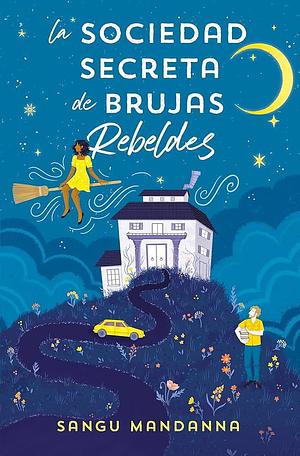 La Sociedad Secreta de Brujas Rebeldes / The Very Secret Society of Irregular Witches by Sangu Mandanna